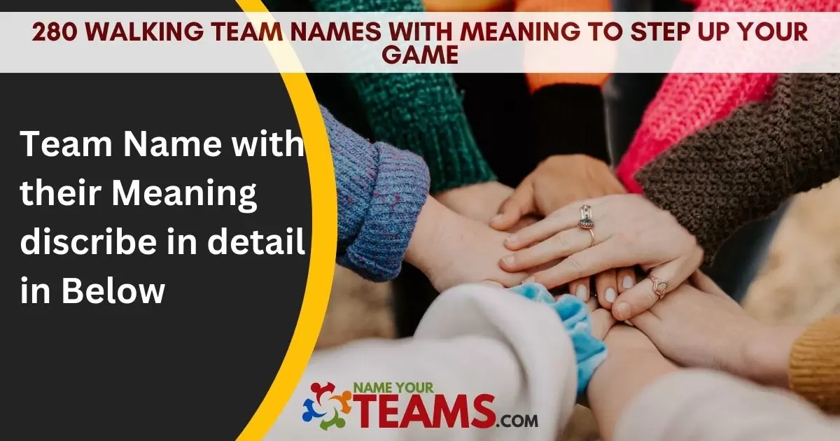 280 Walking Team Names With Meaning To Step Up Your Game